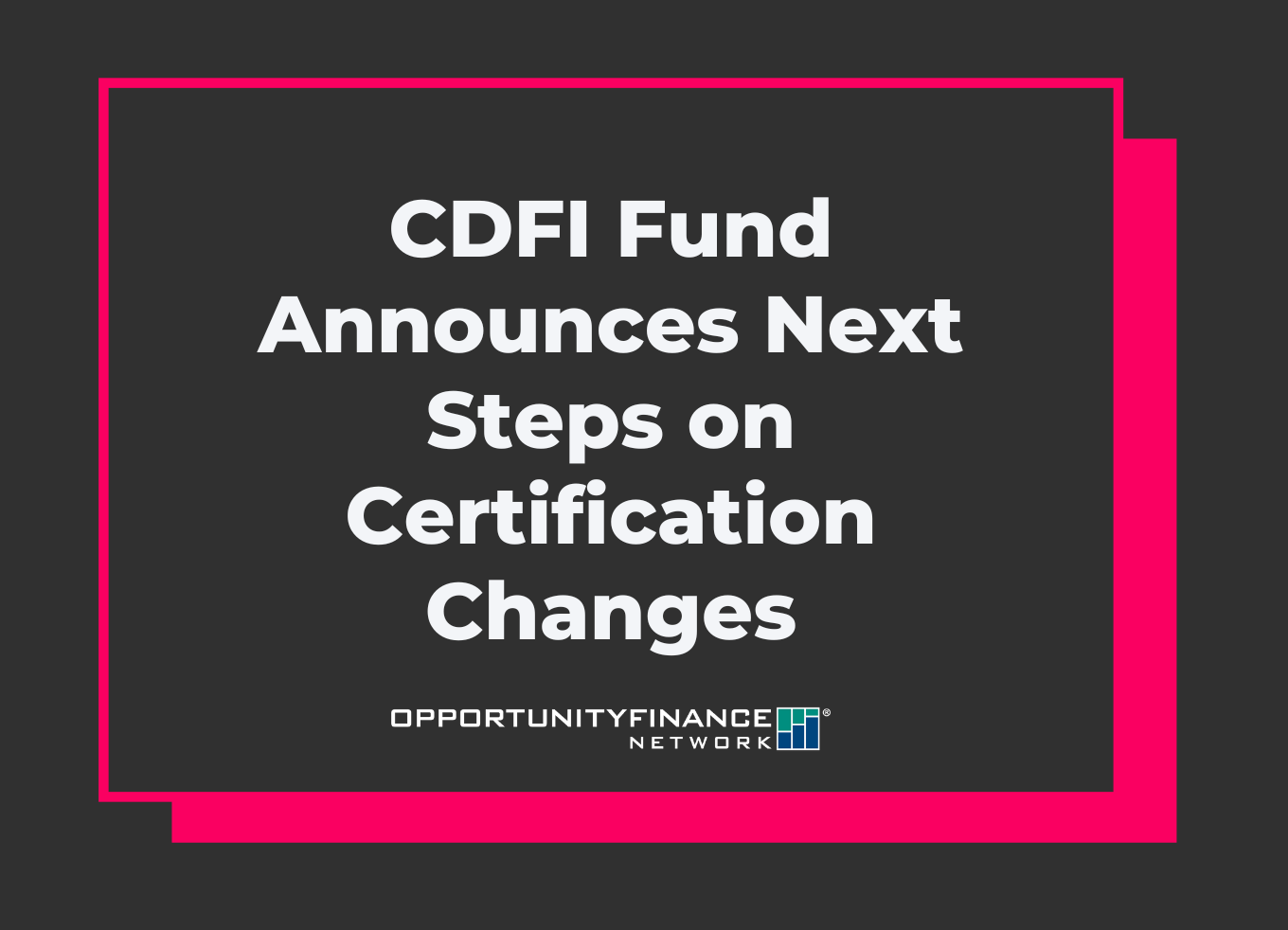 Banner with the text "CDFI Fund Announces Next Steps on Certification Changes"