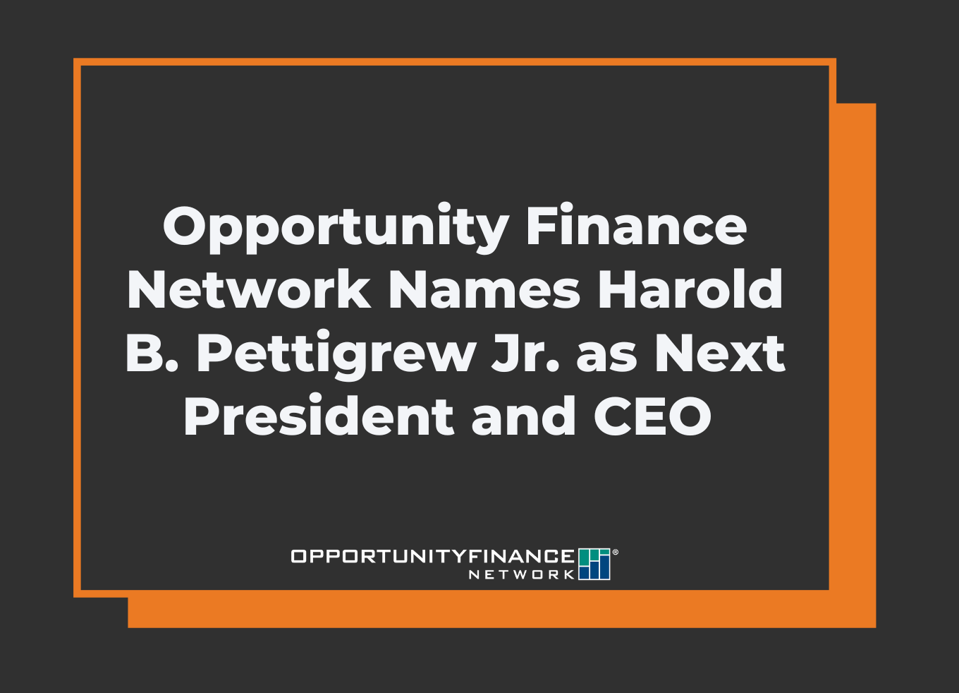 Opportunity Finance Network Names Harold B. Pettigrew Jr. as Next President and CEO 