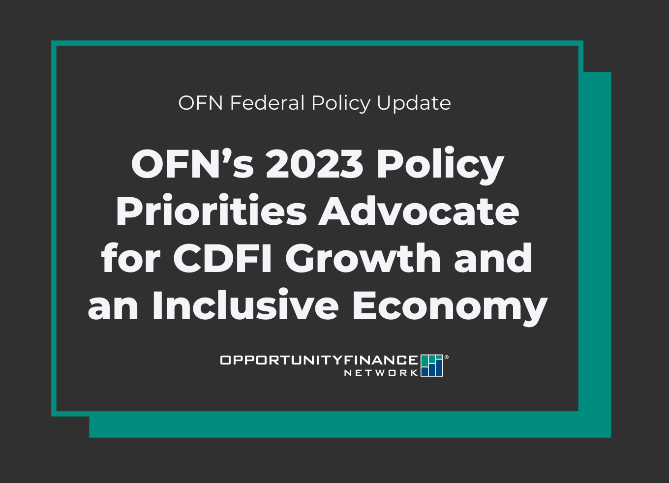 Banner with the text "OFN Federal Policy Update OFN’s 2023 Policy Priorities Advocate for CDFI Growth and an Inclusive Economy"