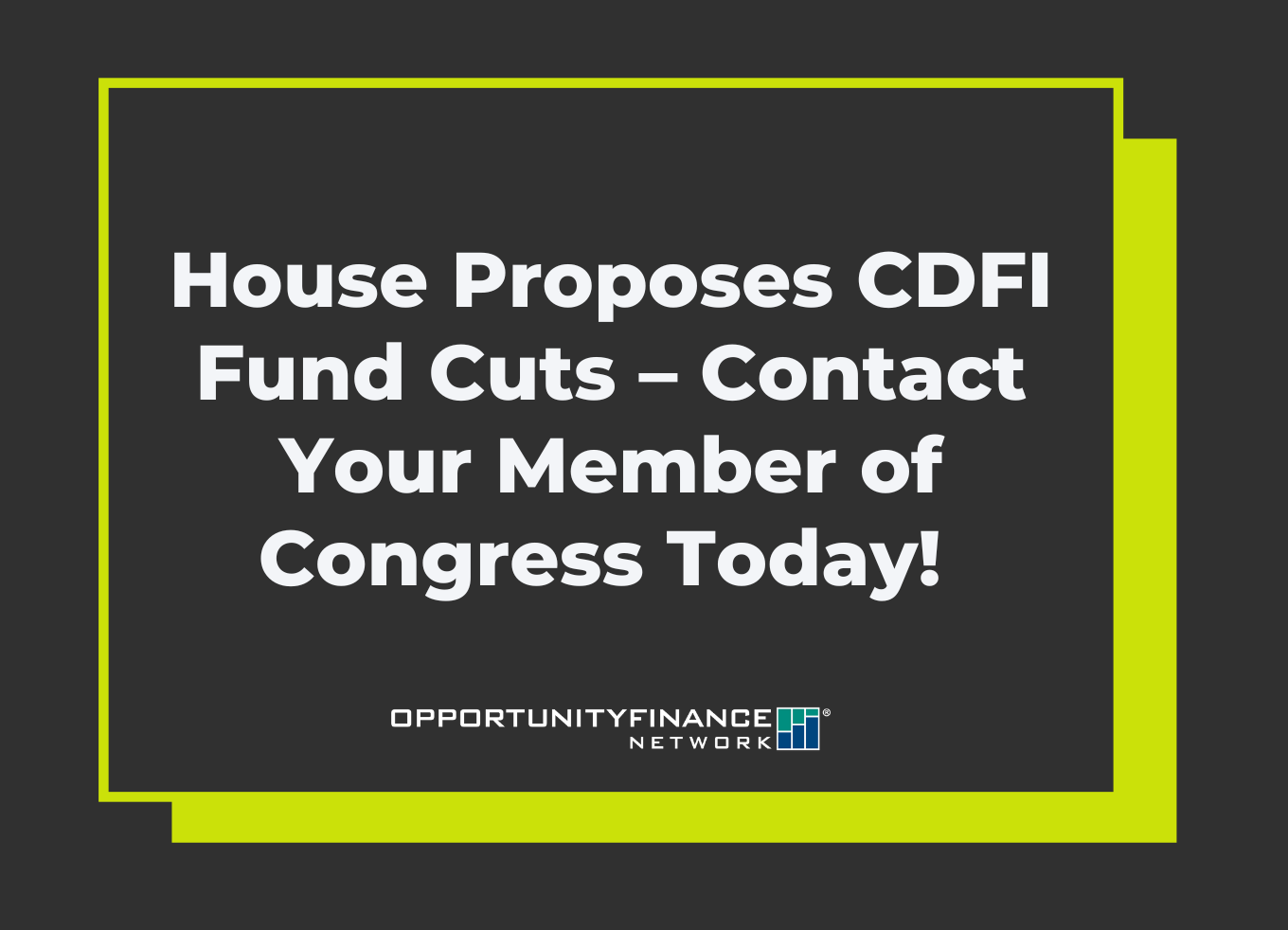 CDFI Fund Cuts – Contact Your member of congress Today!   