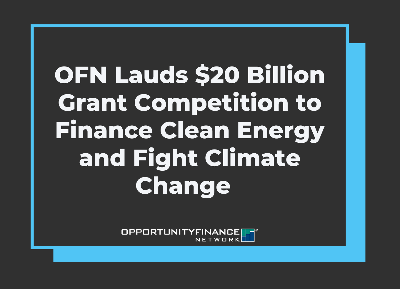 OFN lauds $20 billion grant competition to finance clean energy and fight climate change - OFN