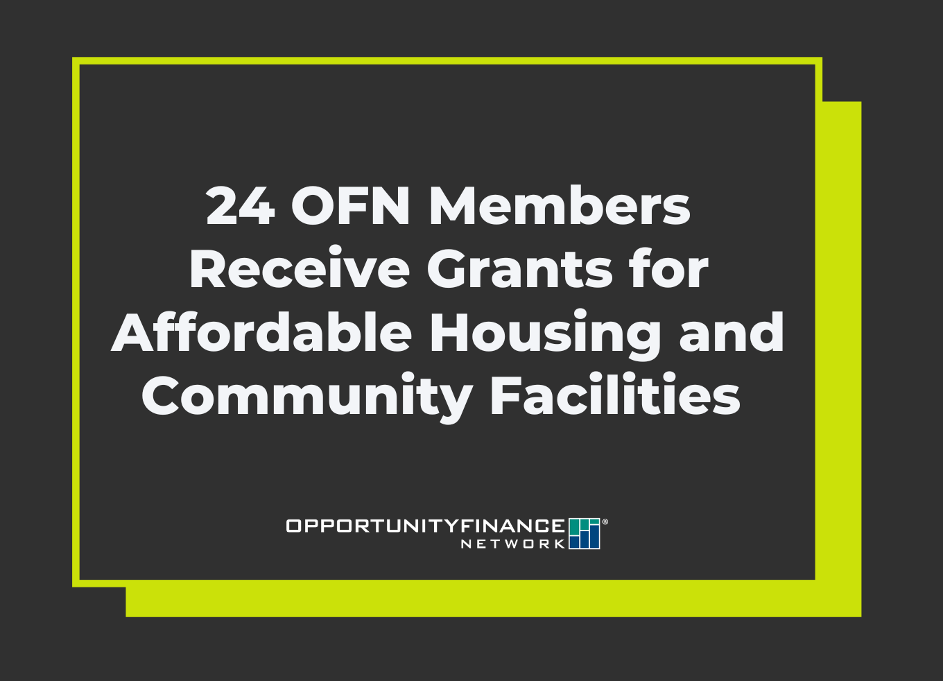 24 OFN Members Receive Grants for Affordable Housing and Community Facilities