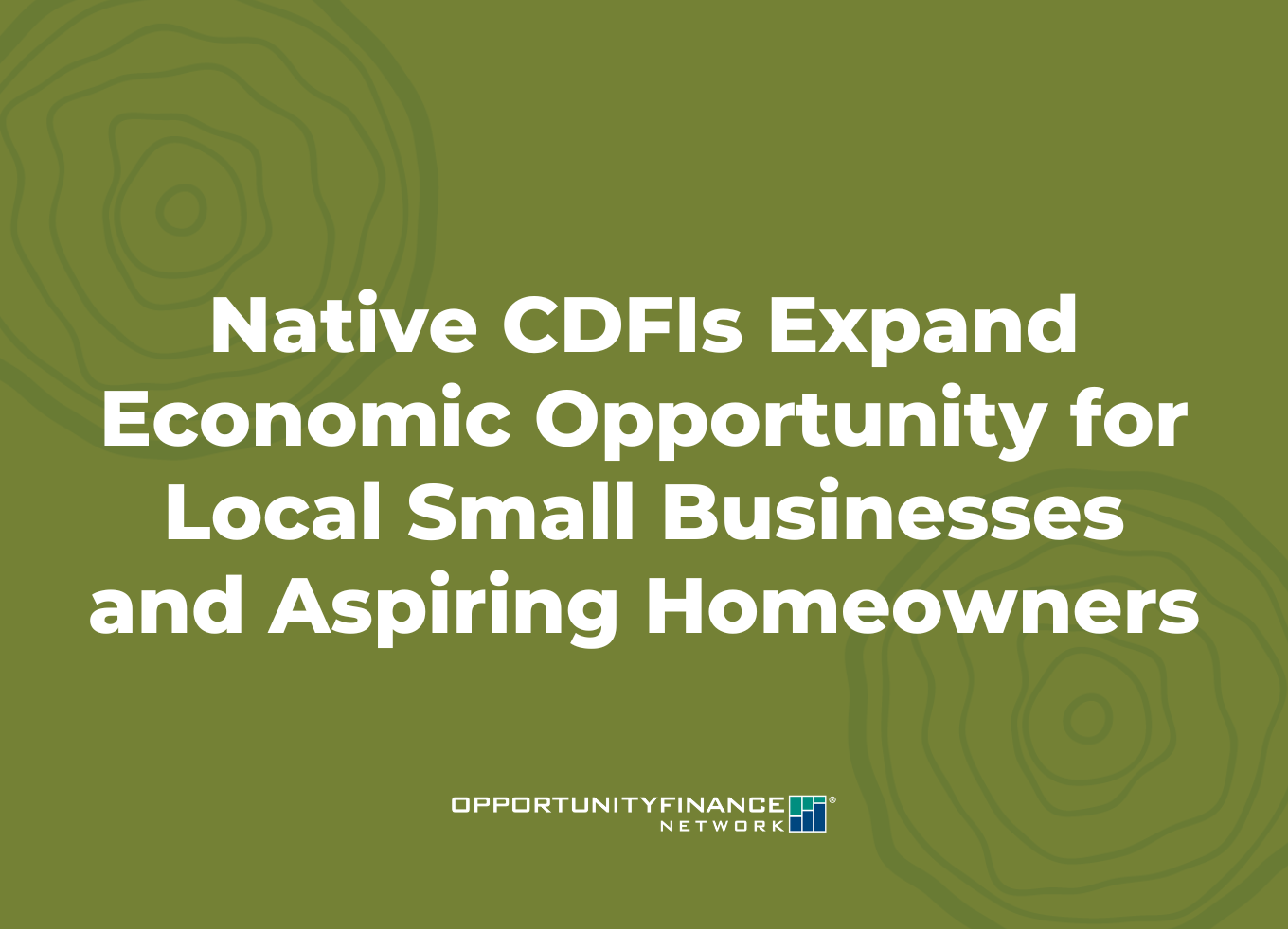 Native CDFIs Expand Economic Opportunity for Local Small Businesses and Aspiring Homeowners